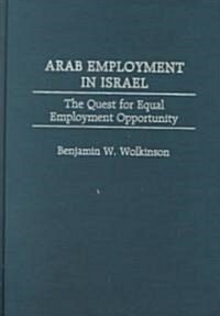 Arab Employment in Israel: The Quest for Equal Employment Opportunity (Hardcover)