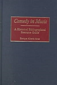 Comedy in Music: A Historical Bibliographical Resource Guide (Hardcover)