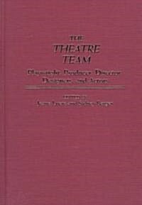 The Theatre Team: Playwright, Producer, Director, Designers, and Actors (Hardcover)