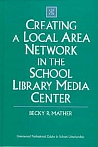 Creating a Local Area Network in the School Library Media Center (Hardcover)