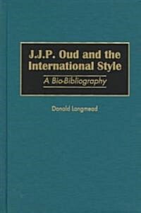 J.J.P. Oud and the International Style: A Bio-Bibliography (Hardcover)