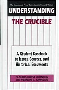 Understanding the Crucible: A Student Casebook to Issues, Sources, and Historical Documents (Hardcover)
