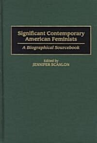 Significant Contemporary American Feminists: A Biographical Sourcebook (Hardcover)