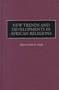 New Trends and Developments in African Religions (Hardcover)