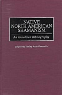 Native North American Shamanism: An Annotated Bibliography (Hardcover)