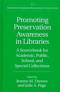 Promoting Preservation Awareness in Libraries: A Sourcebook for Academic, Public, School, and Special Collections (Hardcover)
