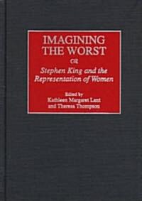 Imagining the Worst: Stephen King and the Representation of Women (Hardcover)