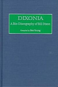 Dixonia: A Bio-Discography of Bill Dixon (Hardcover)