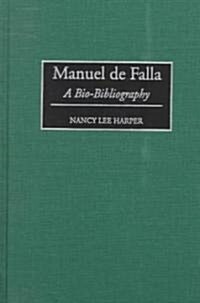 Manuel de Falla: A Bio-Bibliography (Hardcover)