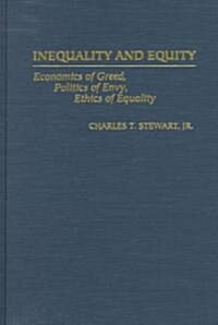 Inequality and Equity: Economics of Greed, Politics of Envy, Ethics of Equality (Hardcover)