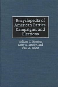 Encyclopedia of American Parties, Campaigns, and Elections (Hardcover)