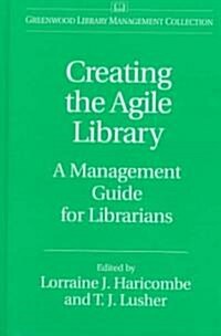 Creating the Agile Library: A Management Guide for Librarians (Hardcover)