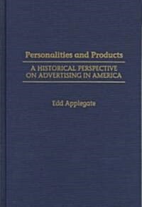 Personalities and Products: A Historical Perspective on Advertising in America (Hardcover)