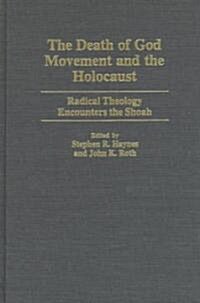 Death of God Movement and the Holocaust: Radical Theology Encounters the Shoah (Hardcover)