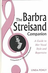 The Barbra Streisand Companion: A Guide to Her Vocal Style and Repertoire (Hardcover)