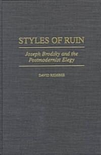 Styles of Ruin: Joseph Brodsky and the Postmodernist Elegy (Hardcover)