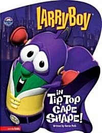 Larryboy in Tip, Top Cape Shape! (Board Books)