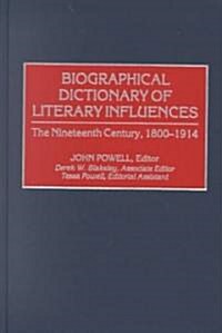Biographical Dictionary of Literary Influences: The Nineteenth Century, 1800-1914 (Hardcover)