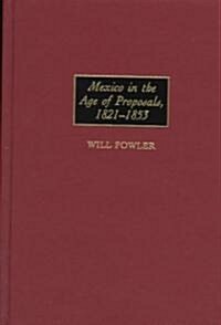 Mexico in the Age of Proposals, 1821-1853 (Hardcover)