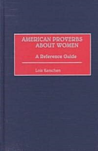 American Proverbs about Women: A Reference Guide (Hardcover)