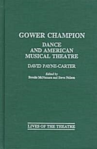 Gower Champion: Dance and American Musical Theatre (Hardcover)