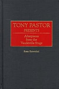 Tony Pastor Presents: Afterpieces from the Vaudeville Stage (Hardcover)