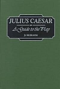 Julius Caesar: A Guide to the Play (Hardcover)
