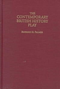 The Contemporary British History Play (Hardcover)