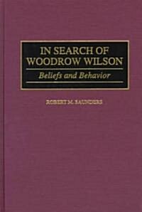 In Search of Woodrow Wilson: Beliefs and Behavior (Hardcover)