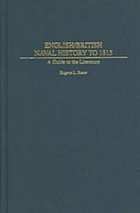 English/British Naval History to 1815: A Guide to the Literature (Hardcover)