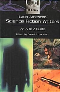 Latin American Science Fiction Writers: An A-To-Z Guide (Hardcover)