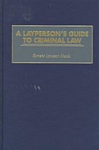 A Laypersons Guide to Criminal Law (Hardcover)