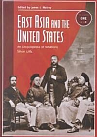 East Asia and the United States: An Encyclopedia of Relations Since 1784 [2 Volumes] (Hardcover)