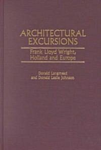 Architectural Excursions: Frank Lloyd Wright, Holland and Europe (Hardcover)
