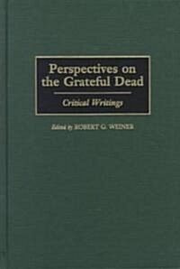 Perspectives on the Grateful Dead: Critical Writings (Hardcover)