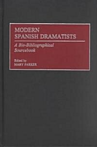 Modern Spanish Dramatists: A Bio-Bibliographical Sourcebook (Hardcover)