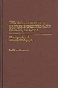The Battles of the British Expeditionary Forces, 1914-1915: Historiography and Annotated Bibliography (Hardcover)
