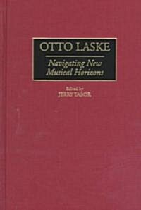 Otto Laske: Navigating New Musical Horizons (Hardcover)