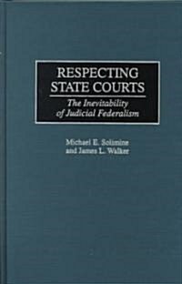 Respecting State Courts: The Inevitability of Judicial Federalism (Hardcover)