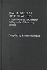 Jewish Serials of the World: A Supplement to the Research Bibliography of Secondary Sources (Hardcover)