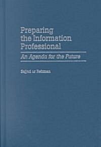 Preparing the Information Professional: An Agenda for the Future (Hardcover)