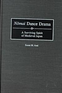 Nomai Dance Drama: A Surviving Spirit of Medieval Japan (Hardcover)