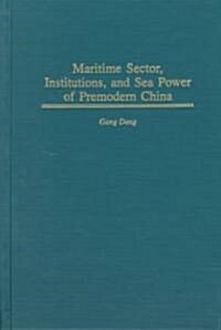 Maritime Sector, Institutions, and Sea Power of Premodern China (Hardcover)