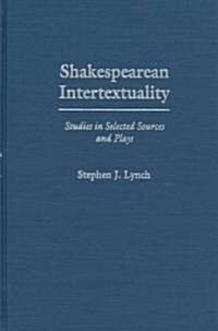Shakespearean Intertextuality: Studies in Selected Sources and Plays (Hardcover)