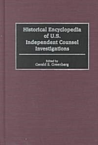 Historical Encyclopedia of U.S. Independent Counsel Investigations (Hardcover)