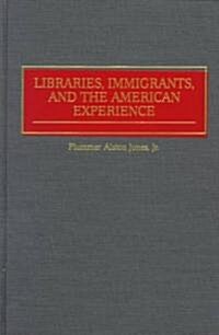 Libraries, Immigrants, and the American Experience (Hardcover)