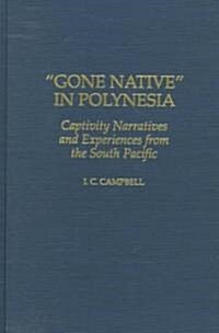 Gone Native in Polynesia: Captivity Narratives and Experiences from the South Pacific (Hardcover)