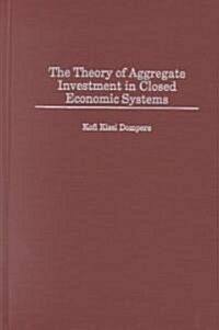The Theory of Aggregate Investment in Closed Economic Systems (Hardcover)