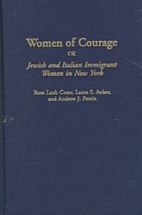 Women of Courage: Jewish and Italian Immigrant Women in New York (Hardcover)