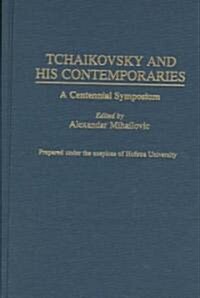 Tchaikovsky and His Contemporaries: A Centennial Symposium (Hardcover)